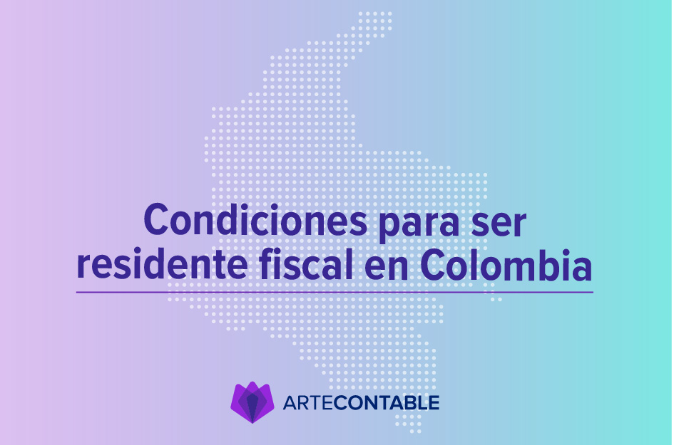 Condiciones para ser residente fiscal en Colombia